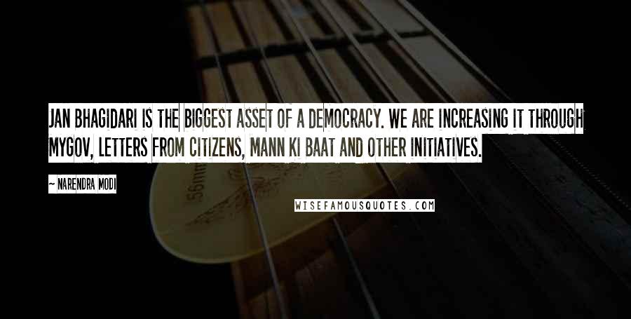 Narendra Modi Quotes: Jan Bhagidari is the biggest asset of a democracy. We are increasing it through MyGov, letters from citizens, Mann Ki Baat and other initiatives.