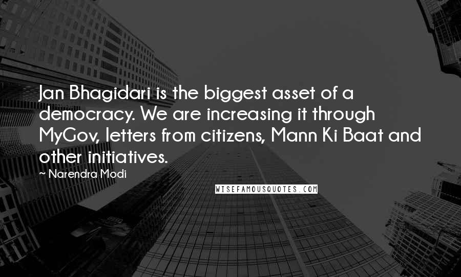 Narendra Modi Quotes: Jan Bhagidari is the biggest asset of a democracy. We are increasing it through MyGov, letters from citizens, Mann Ki Baat and other initiatives.