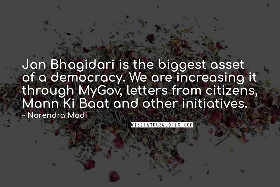 Narendra Modi Quotes: Jan Bhagidari is the biggest asset of a democracy. We are increasing it through MyGov, letters from citizens, Mann Ki Baat and other initiatives.