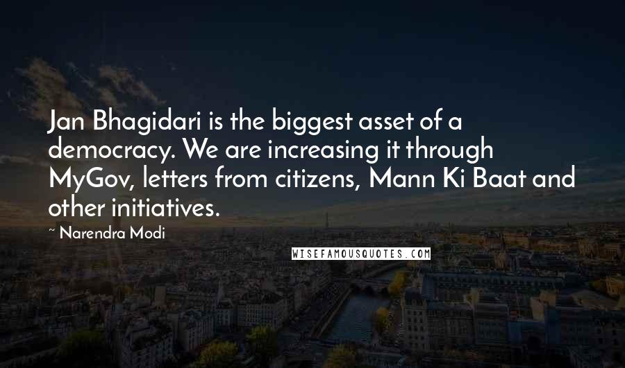 Narendra Modi Quotes: Jan Bhagidari is the biggest asset of a democracy. We are increasing it through MyGov, letters from citizens, Mann Ki Baat and other initiatives.