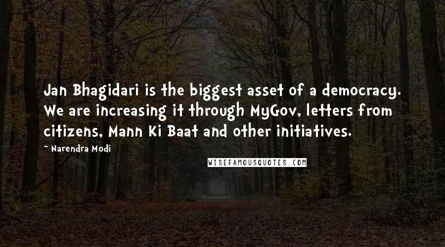 Narendra Modi Quotes: Jan Bhagidari is the biggest asset of a democracy. We are increasing it through MyGov, letters from citizens, Mann Ki Baat and other initiatives.