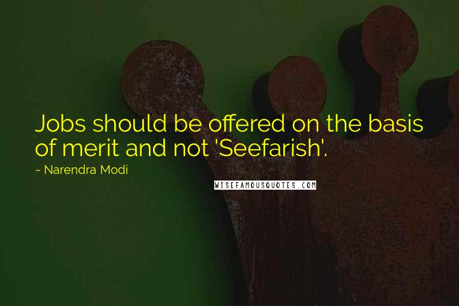 Narendra Modi Quotes: Jobs should be offered on the basis of merit and not 'Seefarish'.