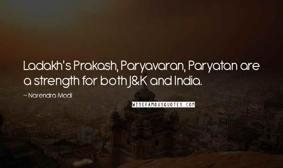 Narendra Modi Quotes: Ladakh's Prakash, Paryavaran, Paryatan are a strength for both J&K and India.