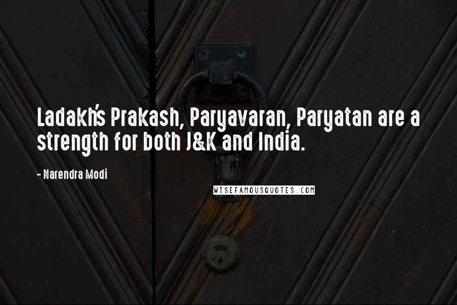 Narendra Modi Quotes: Ladakh's Prakash, Paryavaran, Paryatan are a strength for both J&K and India.