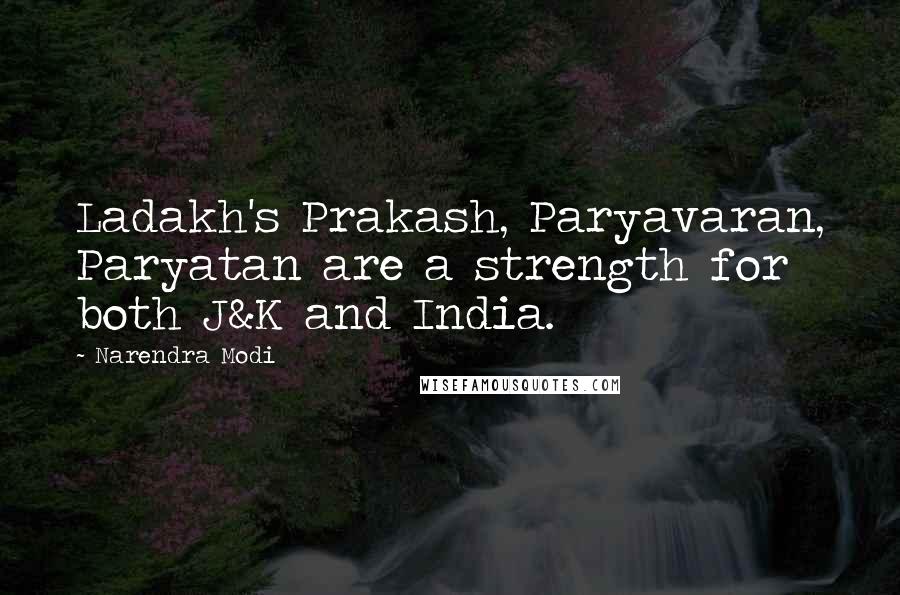 Narendra Modi Quotes: Ladakh's Prakash, Paryavaran, Paryatan are a strength for both J&K and India.