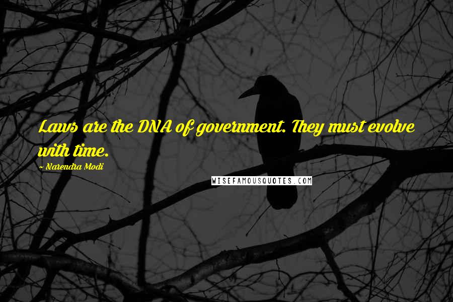 Narendra Modi Quotes: Laws are the DNA of government. They must evolve with time.