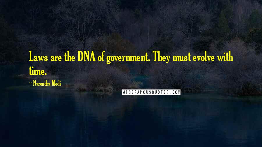 Narendra Modi Quotes: Laws are the DNA of government. They must evolve with time.