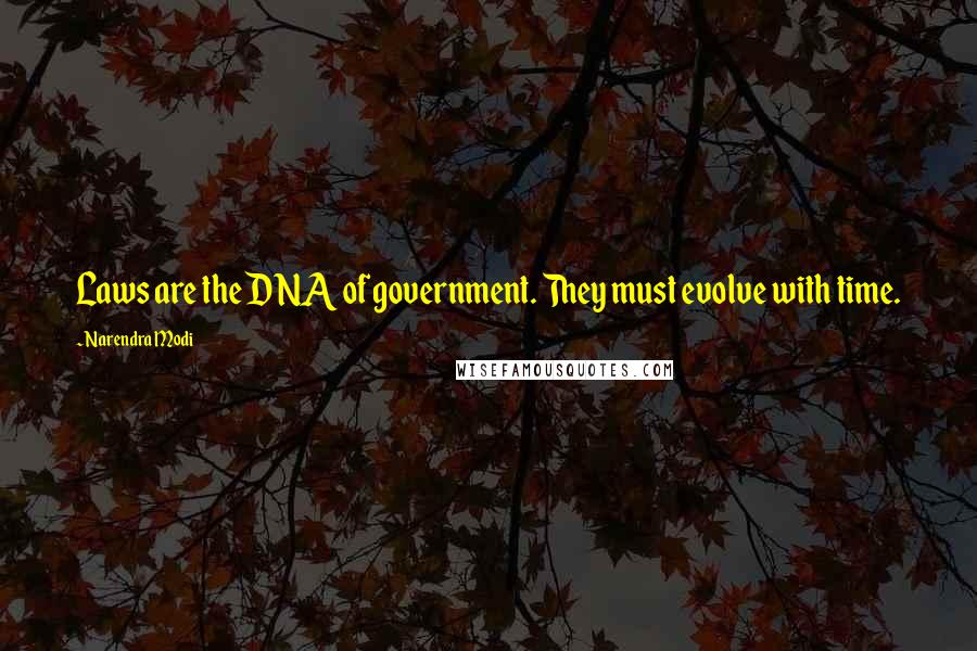 Narendra Modi Quotes: Laws are the DNA of government. They must evolve with time.