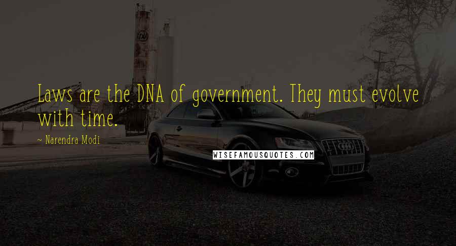 Narendra Modi Quotes: Laws are the DNA of government. They must evolve with time.