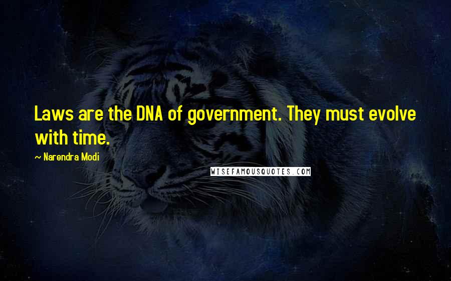 Narendra Modi Quotes: Laws are the DNA of government. They must evolve with time.