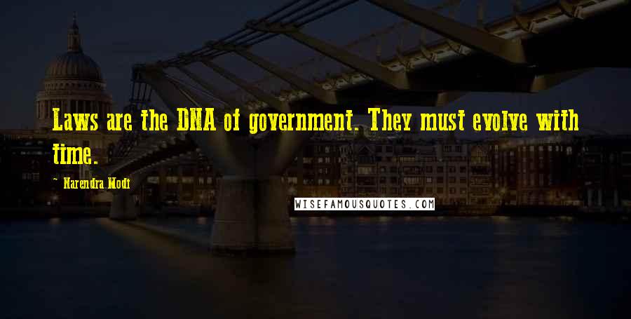 Narendra Modi Quotes: Laws are the DNA of government. They must evolve with time.