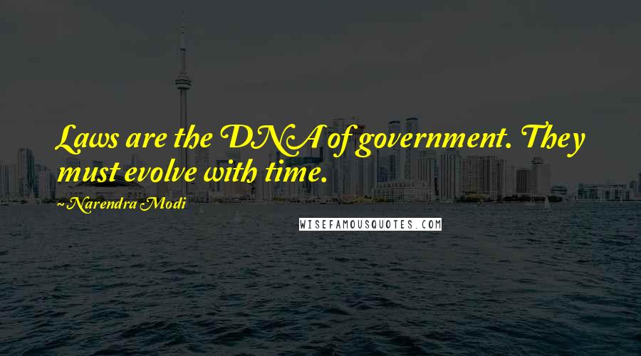 Narendra Modi Quotes: Laws are the DNA of government. They must evolve with time.