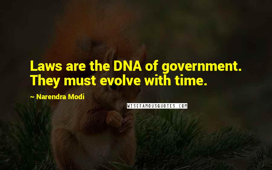 Narendra Modi Quotes: Laws are the DNA of government. They must evolve with time.
