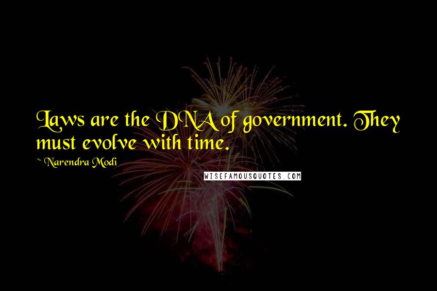 Narendra Modi Quotes: Laws are the DNA of government. They must evolve with time.