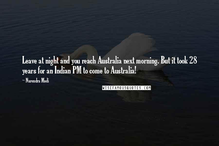 Narendra Modi Quotes: Leave at night and you reach Australia next morning. But it took 28 years for an Indian PM to come to Australia!