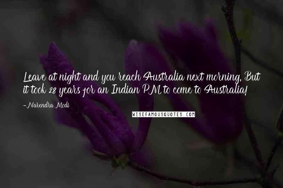 Narendra Modi Quotes: Leave at night and you reach Australia next morning. But it took 28 years for an Indian PM to come to Australia!