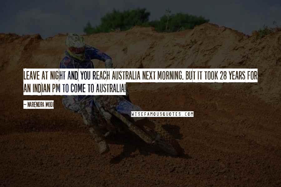 Narendra Modi Quotes: Leave at night and you reach Australia next morning. But it took 28 years for an Indian PM to come to Australia!