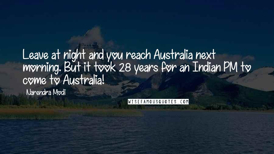 Narendra Modi Quotes: Leave at night and you reach Australia next morning. But it took 28 years for an Indian PM to come to Australia!