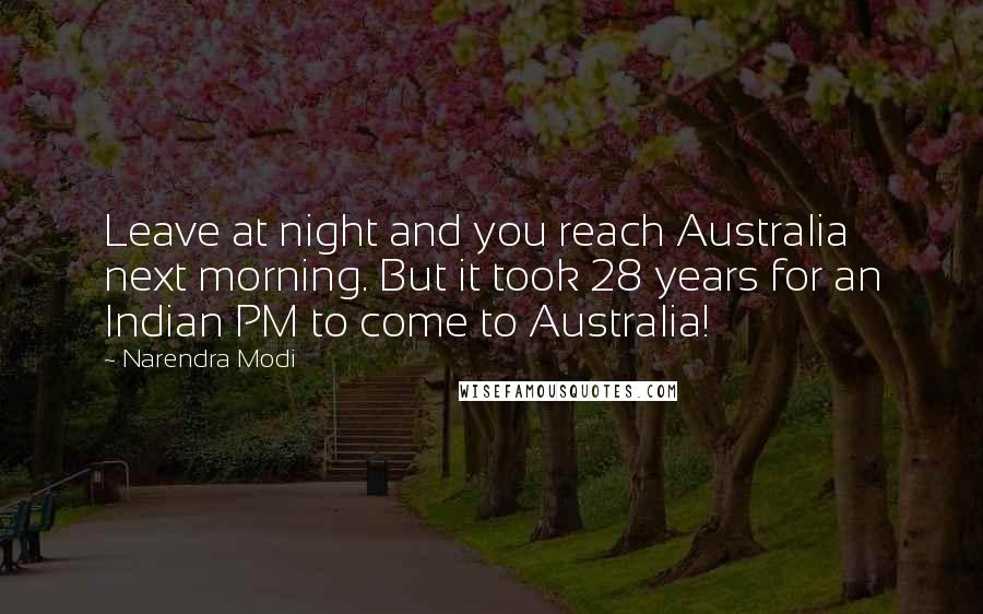 Narendra Modi Quotes: Leave at night and you reach Australia next morning. But it took 28 years for an Indian PM to come to Australia!