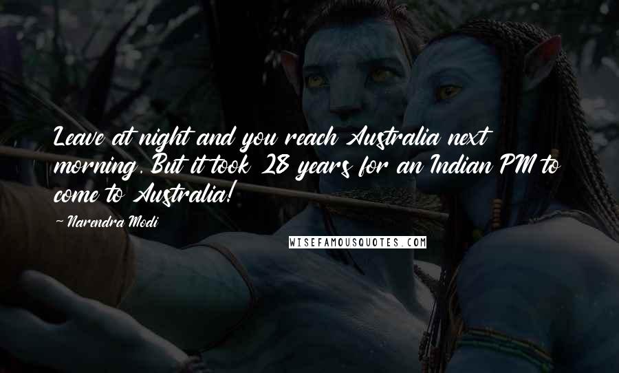 Narendra Modi Quotes: Leave at night and you reach Australia next morning. But it took 28 years for an Indian PM to come to Australia!