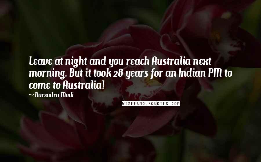 Narendra Modi Quotes: Leave at night and you reach Australia next morning. But it took 28 years for an Indian PM to come to Australia!