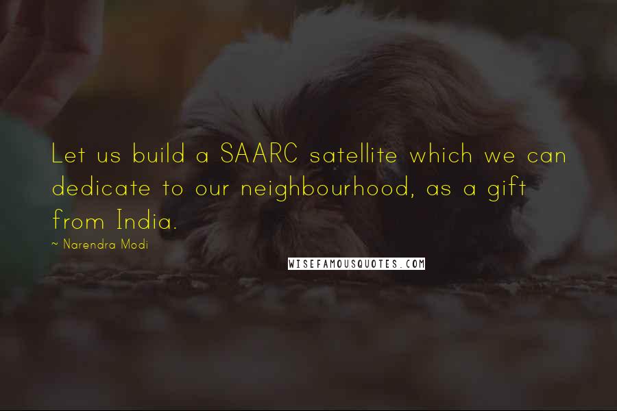 Narendra Modi Quotes: Let us build a SAARC satellite which we can dedicate to our neighbourhood, as a gift from India.