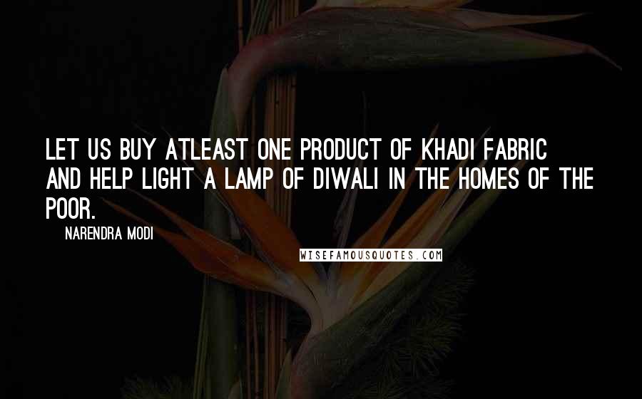 Narendra Modi Quotes: Let us buy atleast one product of Khadi fabric and help light a lamp of Diwali in the homes of the poor.