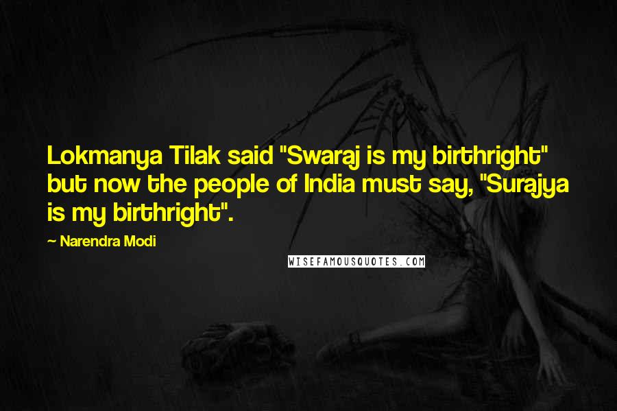 Narendra Modi Quotes: Lokmanya Tilak said "Swaraj is my birthright" but now the people of India must say, "Surajya is my birthright".