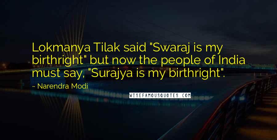 Narendra Modi Quotes: Lokmanya Tilak said "Swaraj is my birthright" but now the people of India must say, "Surajya is my birthright".
