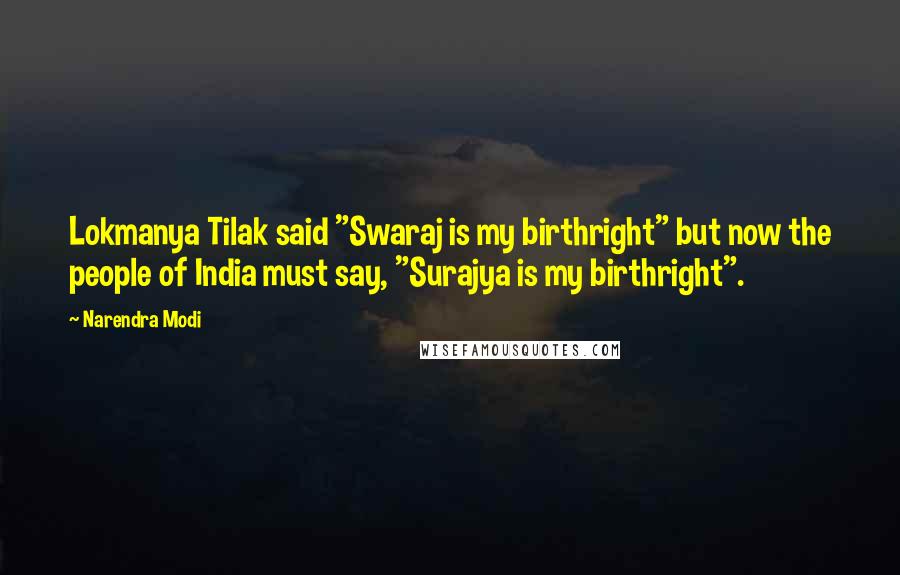 Narendra Modi Quotes: Lokmanya Tilak said "Swaraj is my birthright" but now the people of India must say, "Surajya is my birthright".