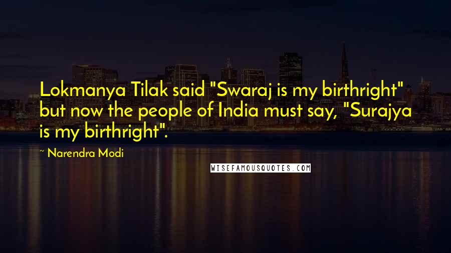 Narendra Modi Quotes: Lokmanya Tilak said "Swaraj is my birthright" but now the people of India must say, "Surajya is my birthright".