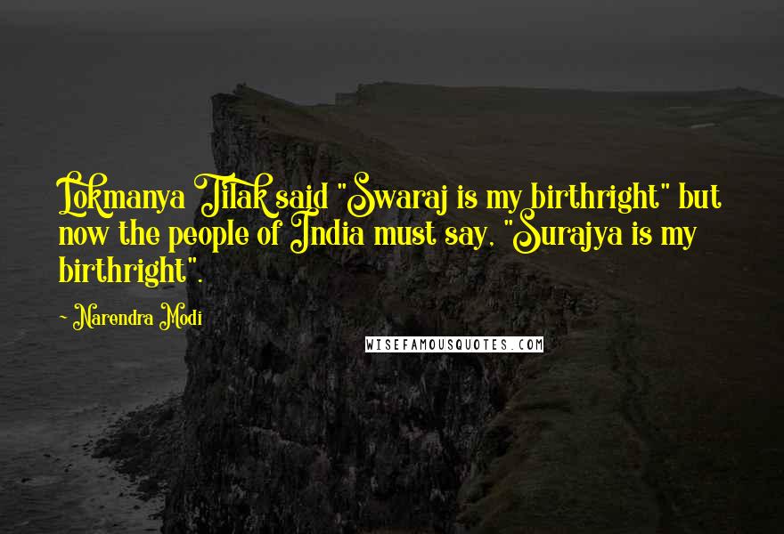 Narendra Modi Quotes: Lokmanya Tilak said "Swaraj is my birthright" but now the people of India must say, "Surajya is my birthright".
