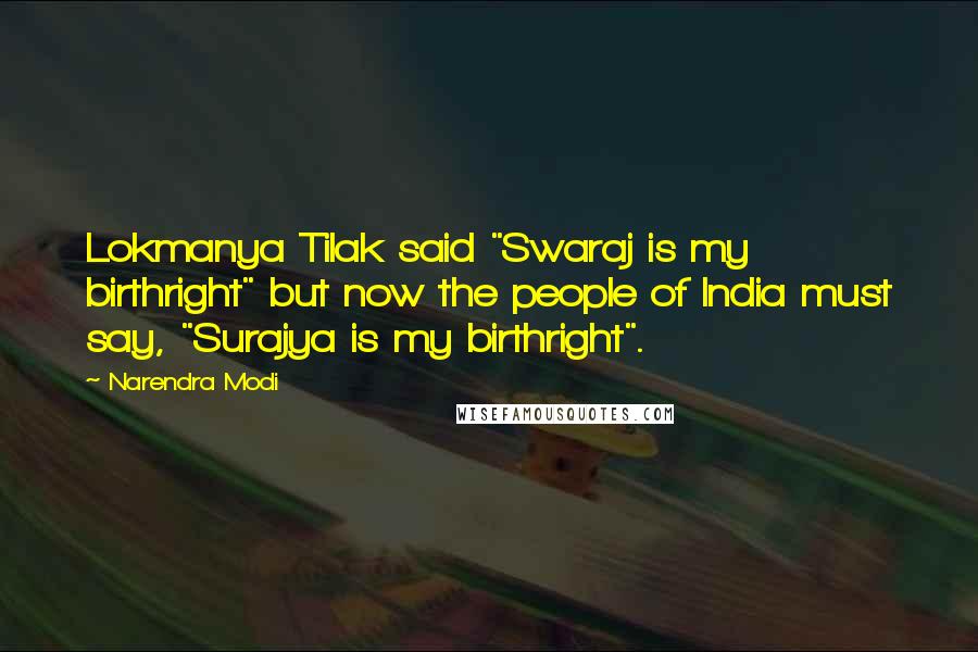 Narendra Modi Quotes: Lokmanya Tilak said "Swaraj is my birthright" but now the people of India must say, "Surajya is my birthright".