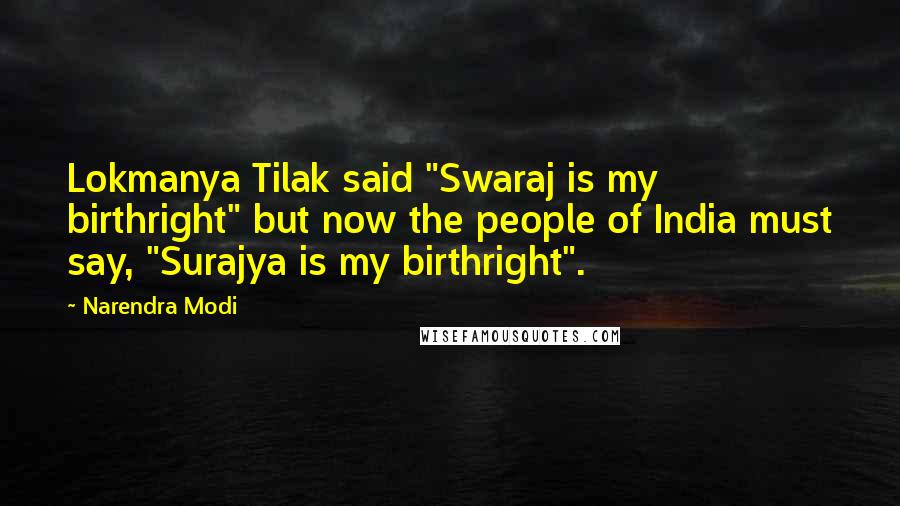 Narendra Modi Quotes: Lokmanya Tilak said "Swaraj is my birthright" but now the people of India must say, "Surajya is my birthright".