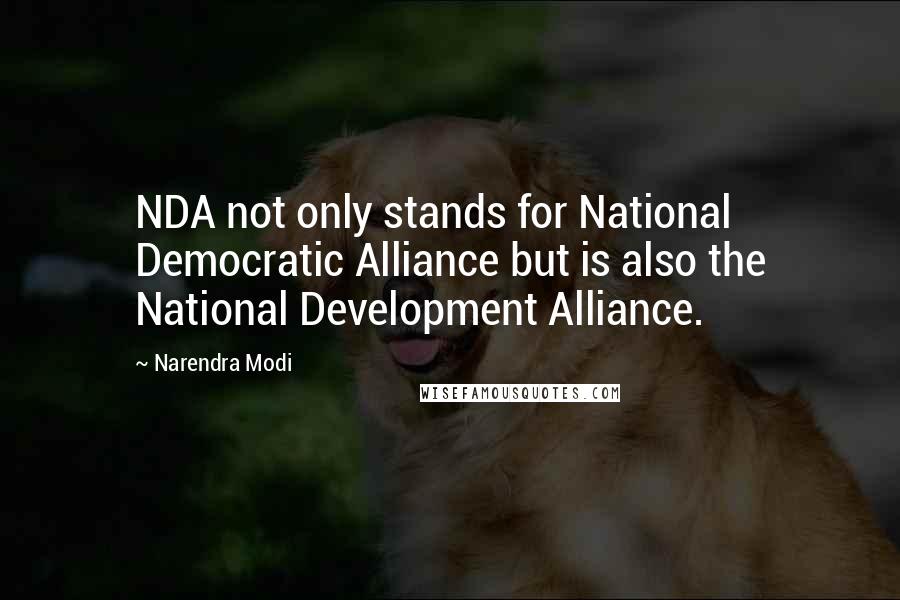 Narendra Modi Quotes: NDA not only stands for National Democratic Alliance but is also the National Development Alliance.