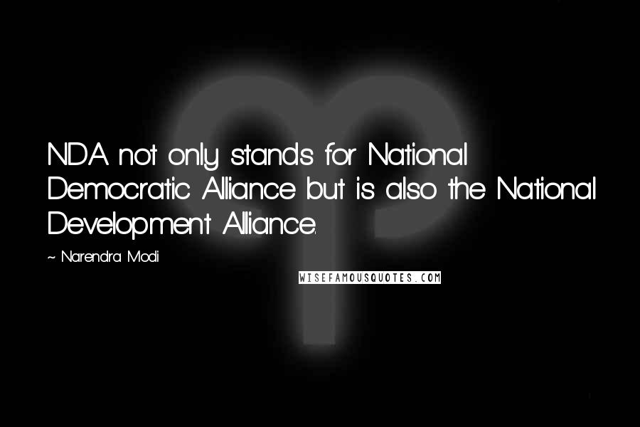 Narendra Modi Quotes: NDA not only stands for National Democratic Alliance but is also the National Development Alliance.