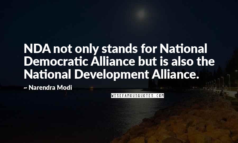 Narendra Modi Quotes: NDA not only stands for National Democratic Alliance but is also the National Development Alliance.