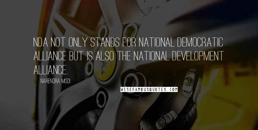 Narendra Modi Quotes: NDA not only stands for National Democratic Alliance but is also the National Development Alliance.