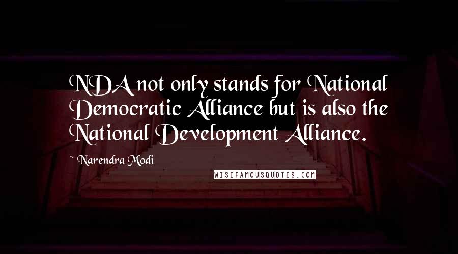 Narendra Modi Quotes: NDA not only stands for National Democratic Alliance but is also the National Development Alliance.