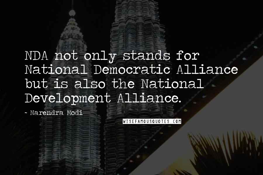 Narendra Modi Quotes: NDA not only stands for National Democratic Alliance but is also the National Development Alliance.