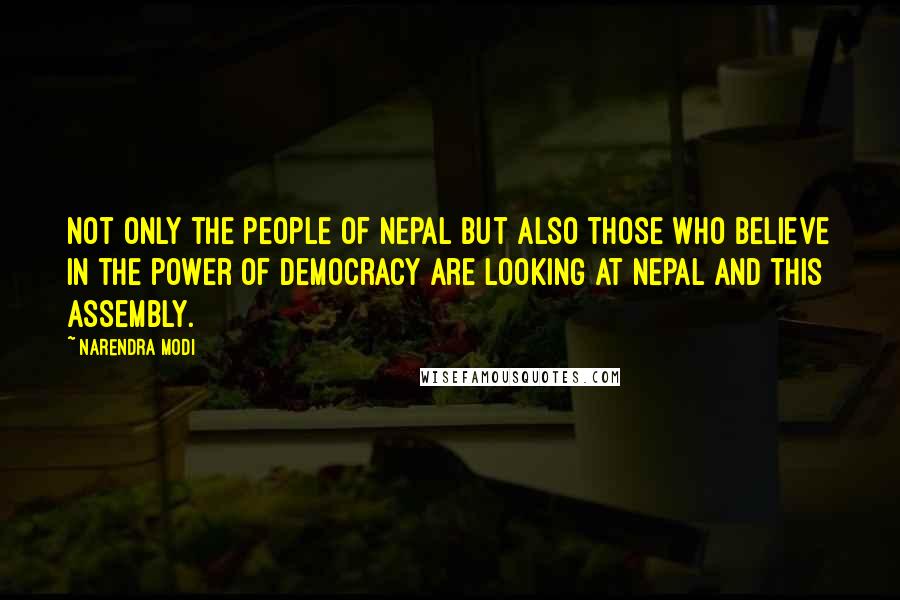 Narendra Modi Quotes: Not only the people of Nepal but also those who believe in the power of democracy are looking at Nepal and this assembly.