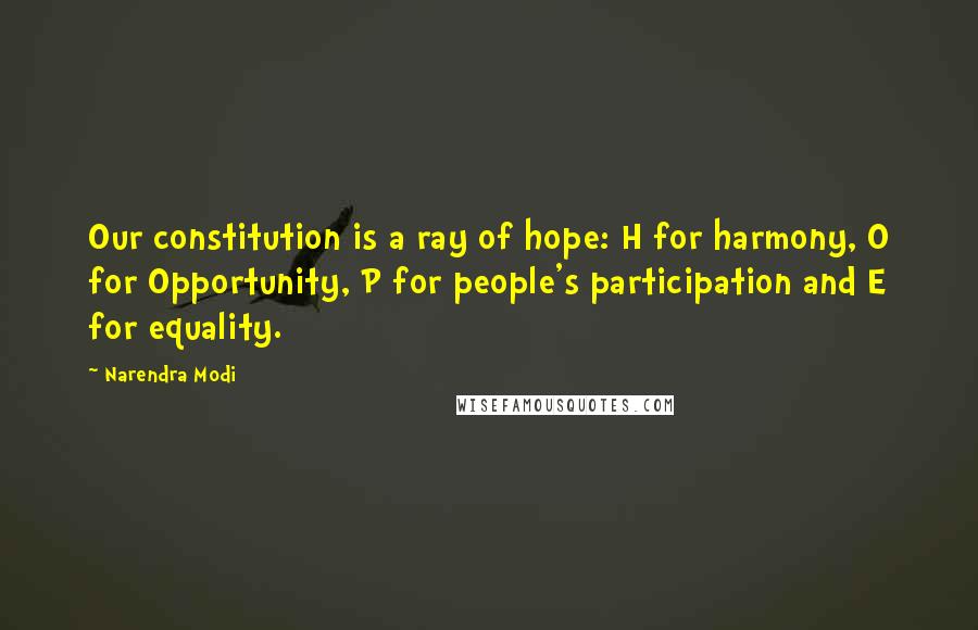 Narendra Modi Quotes: Our constitution is a ray of hope: H for harmony, O for Opportunity, P for people's participation and E for equality.