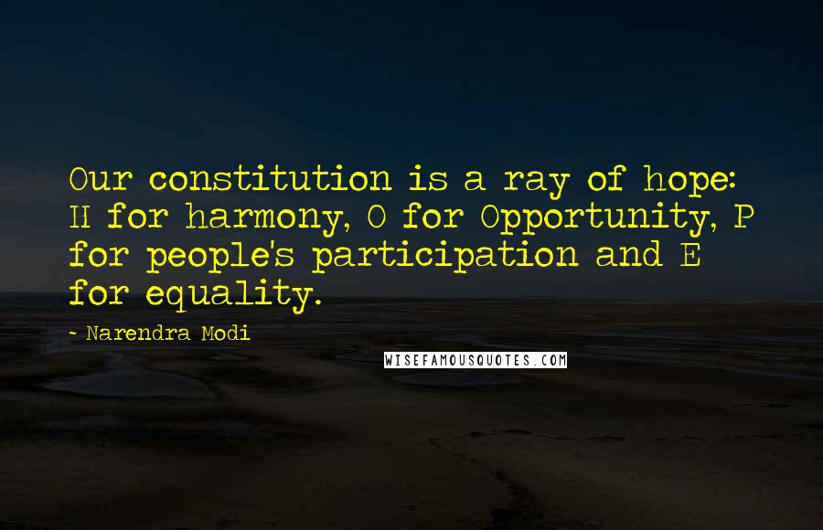 Narendra Modi Quotes: Our constitution is a ray of hope: H for harmony, O for Opportunity, P for people's participation and E for equality.