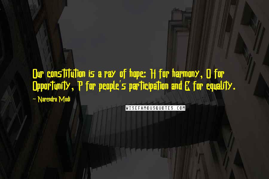 Narendra Modi Quotes: Our constitution is a ray of hope: H for harmony, O for Opportunity, P for people's participation and E for equality.