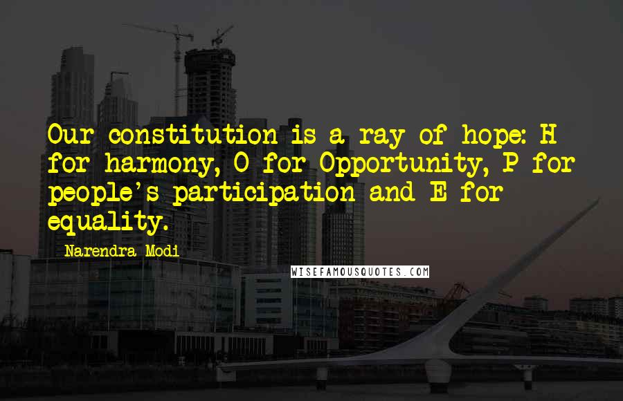 Narendra Modi Quotes: Our constitution is a ray of hope: H for harmony, O for Opportunity, P for people's participation and E for equality.