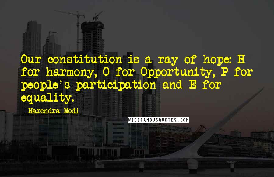 Narendra Modi Quotes: Our constitution is a ray of hope: H for harmony, O for Opportunity, P for people's participation and E for equality.