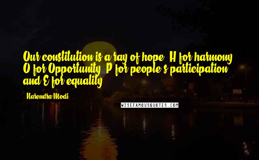 Narendra Modi Quotes: Our constitution is a ray of hope: H for harmony, O for Opportunity, P for people's participation and E for equality.