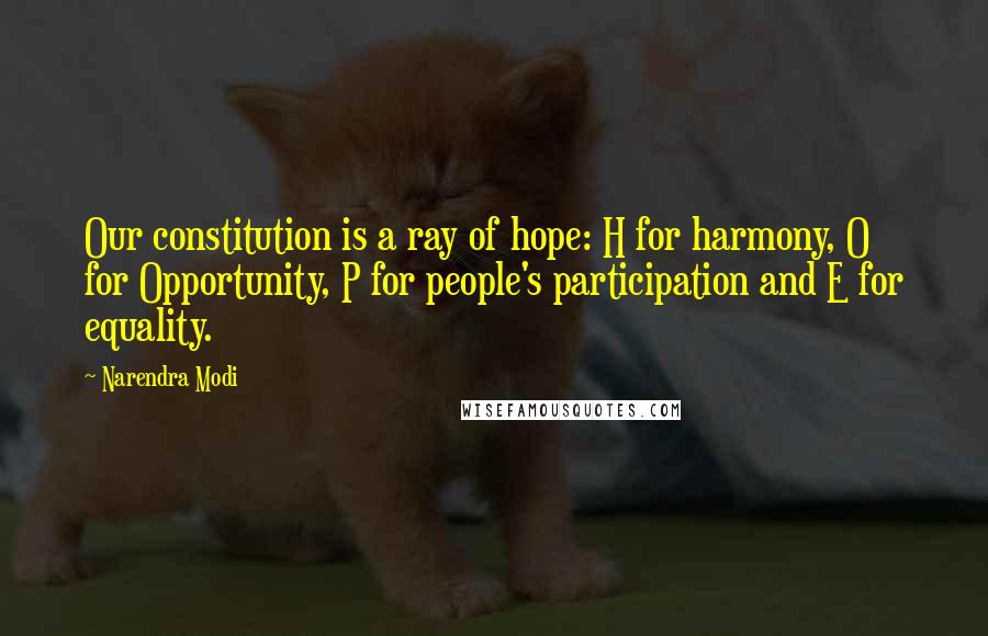 Narendra Modi Quotes: Our constitution is a ray of hope: H for harmony, O for Opportunity, P for people's participation and E for equality.