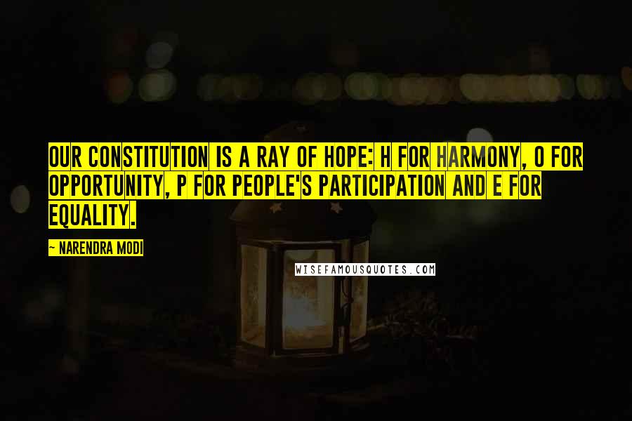 Narendra Modi Quotes: Our constitution is a ray of hope: H for harmony, O for Opportunity, P for people's participation and E for equality.