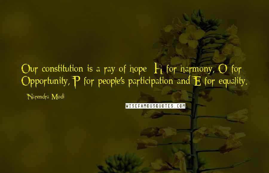 Narendra Modi Quotes: Our constitution is a ray of hope: H for harmony, O for Opportunity, P for people's participation and E for equality.